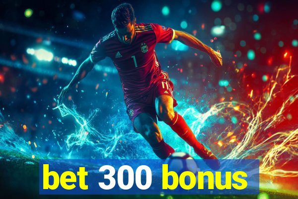 bet 300 bonus